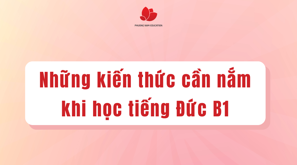 Tổng hợp những kiến thức cần nắm khi bắt đầu học tiếng Đức B1