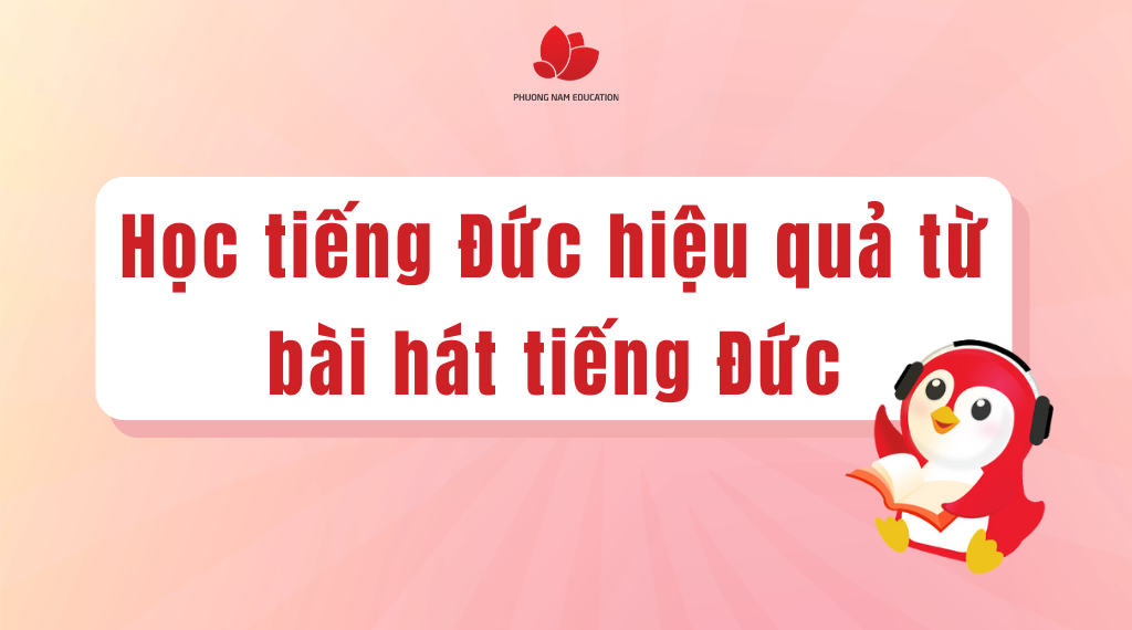 Học tiếng Đức hiệu quả thông qua các bài hát tiếng Đức