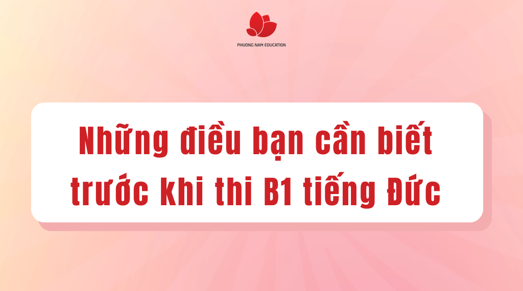 Tổng hợp những thông tin bạn cần biết khi chuẩn bị thi B1 tiếng Đức
