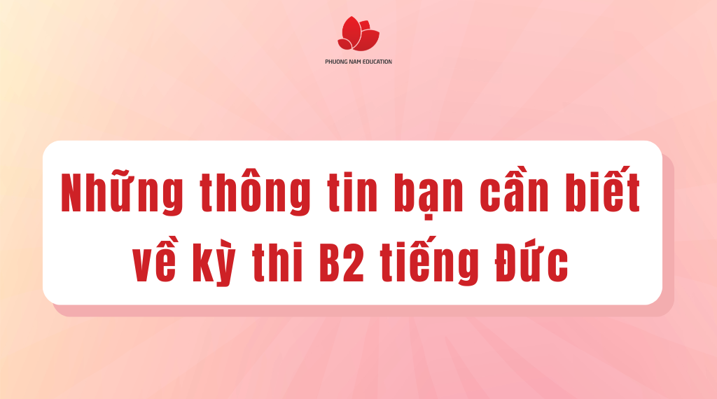 Những thông tin bạn cần biết về kỳ thi B2 tiếng Đức
