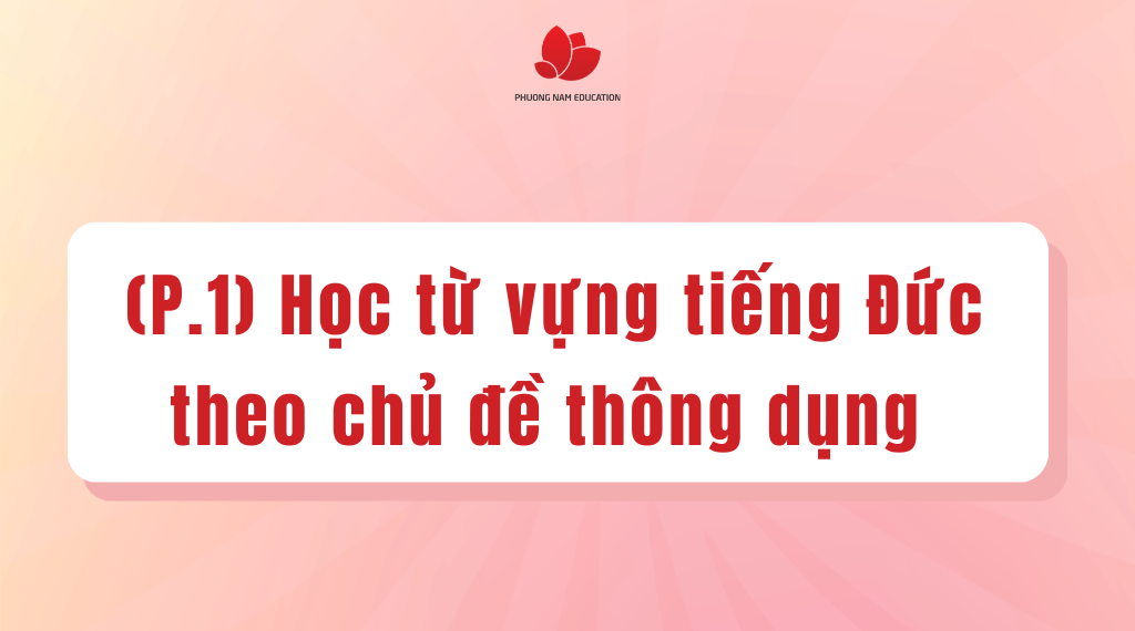 Học từ vựng tiếng Đức theo chủ đề thông dụng (phần 1)