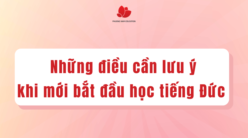 Những điều cần lưu ý khi mới bắt đầu học tiếng Đức