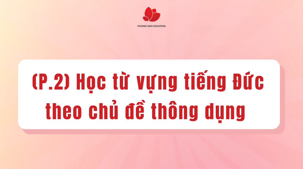 Học từ vựng tiếng Đức theo chủ đề thông dụng (phần 2)