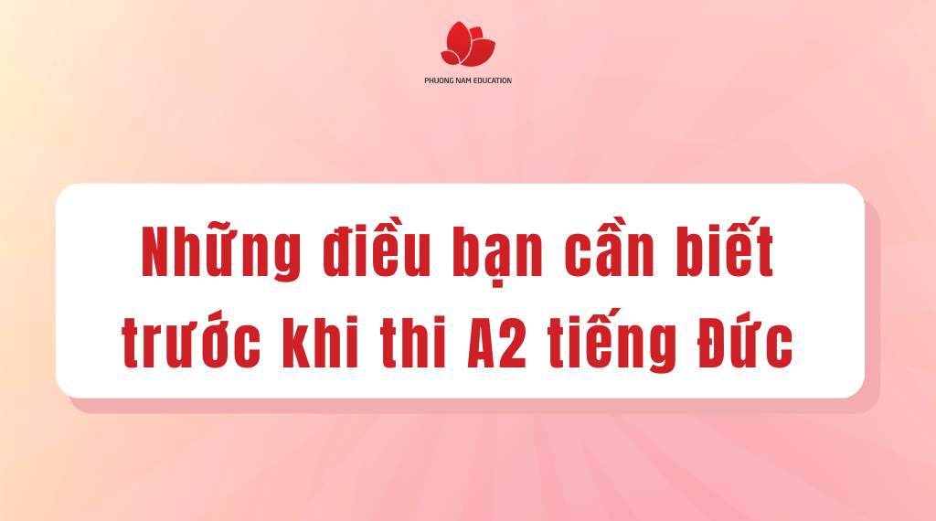 Những thông tin cần lưu ý trước khi thi A2 tiếng Đức