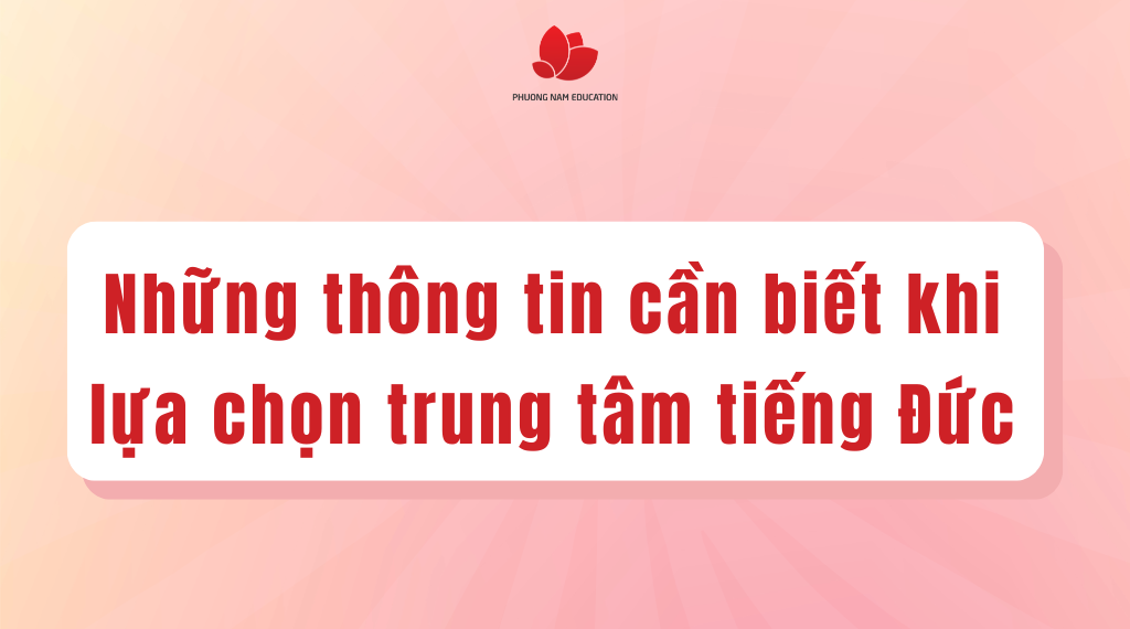 Những thông tin cần biết khi lựa chọn trung tâm tiếng Đức