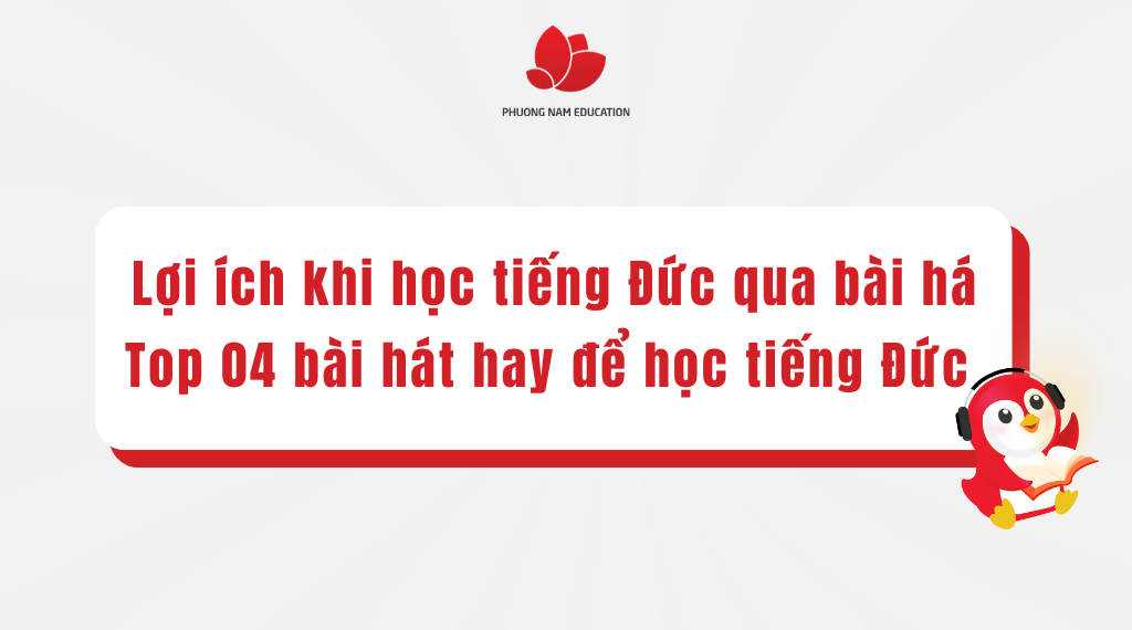 Lợi ích khi học tiếng Đức qua các bài hát - Top 04 bài hát hay nhất để học tiếng Đức