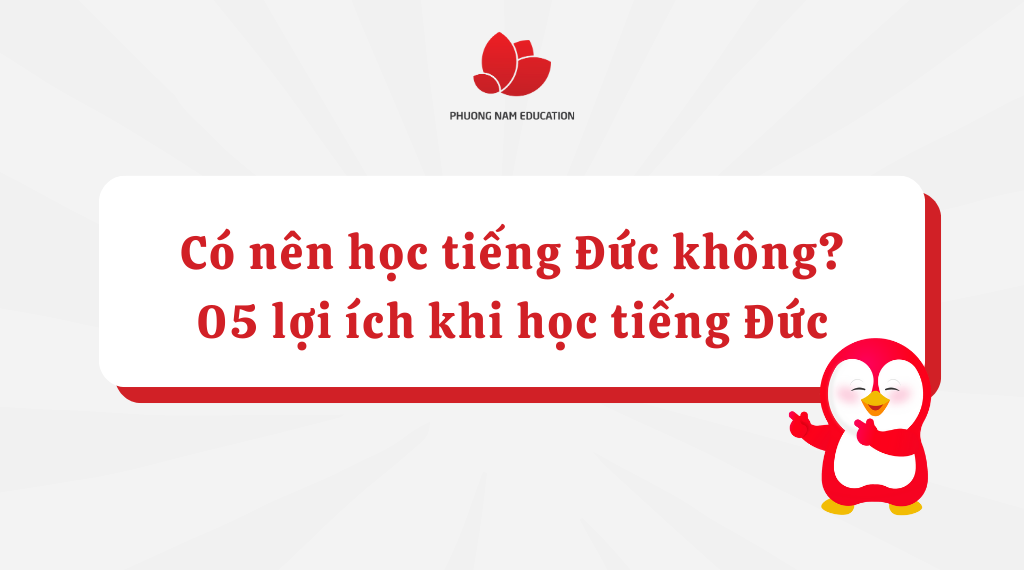 Có nên học tiếng Đức không? 05 lợi ích vượt trội khi học tiếng Đức