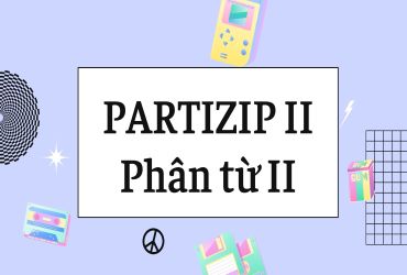 Bài 11: das Partizip II (động từ ở thì hiện tại hoàn thành)